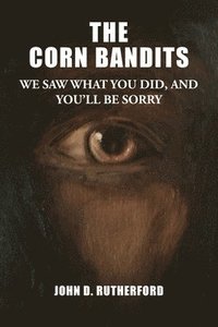 bokomslag The Corn Bandits: We saw what you did, and you'll be sorry