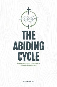 bokomslag The Abiding Cycle: Knowing God by Experience through Obedience