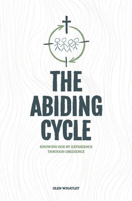 bokomslag The Abiding Cycle: Knowing God by Experience through Obedience