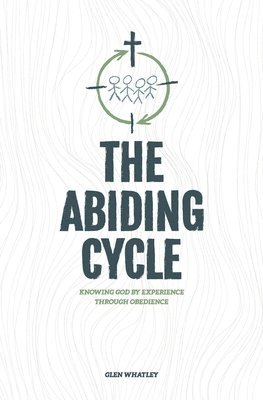 bokomslag The Abiding Cycle: Knowing God by Experience through Obedience