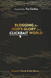 bokomslag Blogging for God's Glory in a Clickbait World