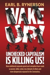 bokomslag Unchecked Capitalism is Killing Us!: How unfettered corporate greed and corruption have made us poorer, fatter, sicker, less tolerant of others and mo