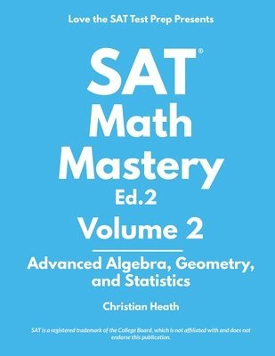 Christian Heath - SAT Math Mastery: Advanced Algebra, Geometry and Statistics, Häftad