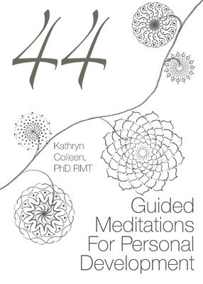 Rmt Kathryn Colleen - 44 Guided Meditations For Personal Development, Häftad
