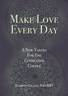 Kathryn Colleen Rmt - Make Love Every Day, Häftad