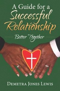 bokomslag A Guide for a Successful Relationship: Better Together