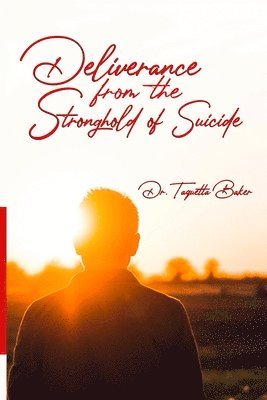 Taquetta Baker - Deliverance From the Stronghold of Suicide, Häftad