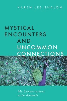 Mystical Encounters and Uncommon Connections: My Conversations with Animals 1