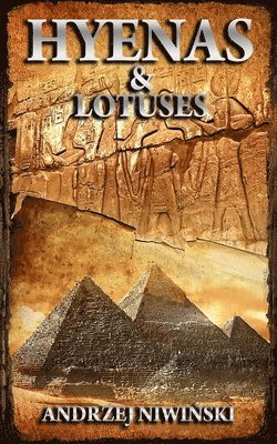 Prof Andrzej Niwinski - Hyenas and Lotuses: A Novel from the Time of Ancient Egypt, Häftad