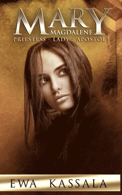 Mary Magdalene: Priestess - Lady - Apostol 1