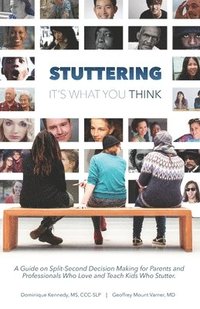 bokomslag Stuttering, It's What You Think: A Guide on Split-Second Decision Making for Parents and Professionals Who Love and Teach Kids Who Stutter