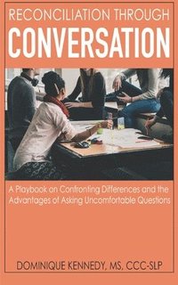 bokomslag Reconciliation Through Conversation: A Playbook on Confronting Differences and the Advantages of Asking Uncomfortable Questions