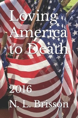 bokomslag Loving America to Death: 2016