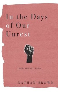 bokomslag In the Days of Our Unrest: June - August 2020