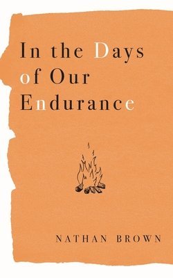 Nathan Lee Brown - In the Days of Our Endurance, Häftad