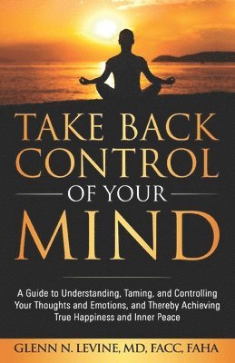Glenn N Levine - Take Back Control of Your Mind, Häftad