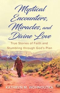 bokomslag Mystical Encounters, Miracles, and Divine Love