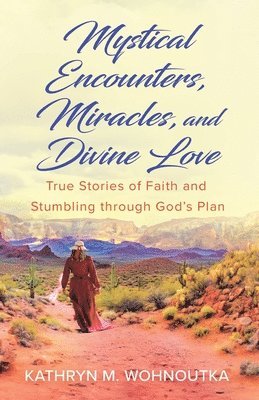 Mystical Encounters, Miracles, and Divine Love 1