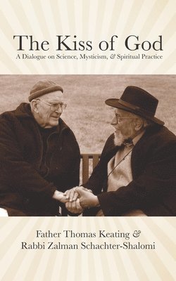 Zalman Schachter-Shalomi, Thomas Keating - The Kiss of God: A Dialogue on Science, Mysticism, & Spiritual Practice, Häftad