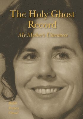 bokomslag The Holy Ghost Record: My Mother's Utterances