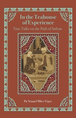 bokomslag In the Teahouse of Experience: Nine Talks on the Path of Sufism