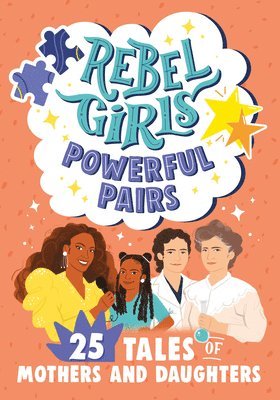 Rebel Girls - Rebel Girls Powerful Pairs: 25 Tales of Mothers and Daughters, Häftad