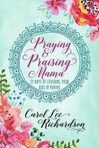 bokomslag Praying and Praising Mama: 21 Days of Covering Your Kids in Prayer