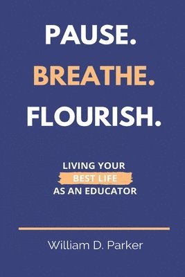 William D Parker - Pause. Breathe. Flourish., Häftad