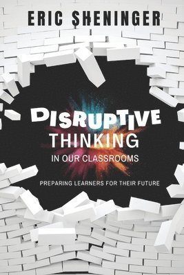 Eric Sheninger - Disruptive Thinking in Our Classrooms, Häftad