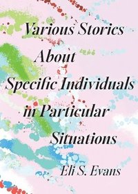 bokomslag Various Stories About Specific Individuals in Particular Situations