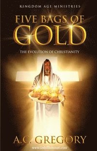 bokomslag Five Bags of Gold: the Evolution of Christianity