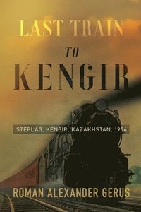 bokomslag Last Train to Kengir