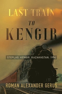 bokomslag Last Train to Kengir