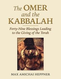 bokomslag The Omer and the Kabbalah: Forty-Nine Blessings Leading to the Giving of the Torah