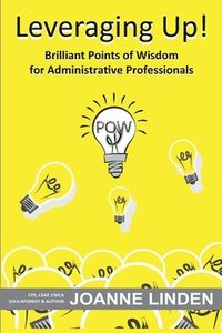 bokomslag Leveraging Up!: Brilliant Points of Wisdom for Administrative Professionals