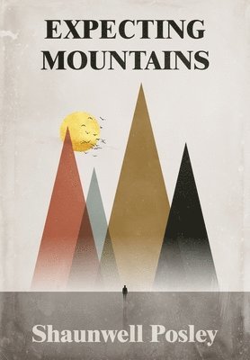 Shaunwell R Posley, Michele L Mathews, Olivia Gates - Expecting Mountains, Inbunden