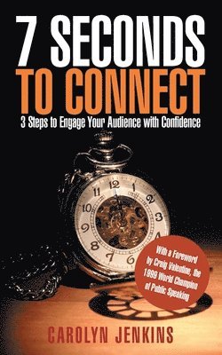 7 Seconds to Connect: 3 Steps to Engage Your Audience with Confidence 1