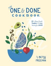 bokomslag The One & Done Cookbook: 87+ Plant-Based Dinners for Easy Weeknight Cooking