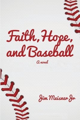 Jim Meisner - Faith, Hope, and Baseball, Häftad