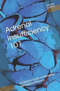 bokomslag Adrenal Insufficiency 101: A Patient's Guide to Managing Adrenal Insufficiency