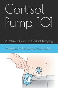 bokomslag Cortisol Pump101: A Patient's Guide to Managing the Cortisol Pumping Method