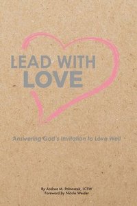 bokomslag Lead with Love: Answering God's Invitation to Love Well