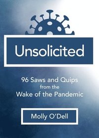 bokomslag Unsolicited: 96 Saws and Quips from the Wake of the Pandemic