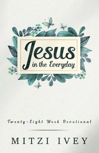 bokomslag Jesus in the Everyday: Twenty-Eight Week Devotional