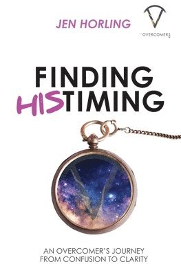 Finding His Timing: An Overcomer's Journey From Confusion to Clarity 1