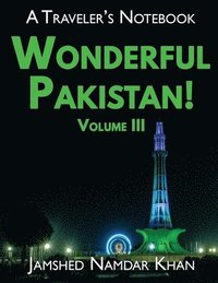 bokomslag Wonderful Pakistan! A Traveler's Notebook, Volume 3