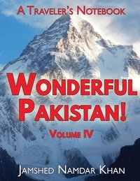 bokomslag Wonderful Pakistan! A Traveler's Notebook, Volume 4