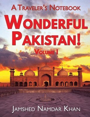 Wonderful Pakistan! A Traveler's Notebook 1