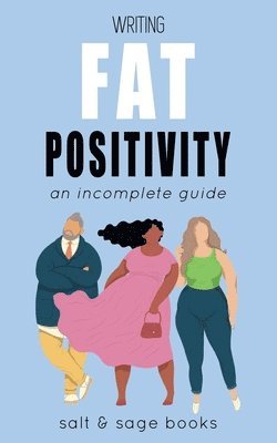 Salt and Sage Books - Writing Fat Positivity, Häftad