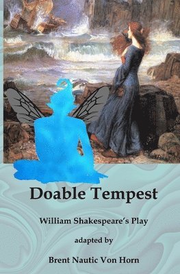 Brent Nautic Von Horn, Brent Nautic von Horn - Doable Tempest: William Shakespeare's Comedy adapted for Modern Audiences, Häftad